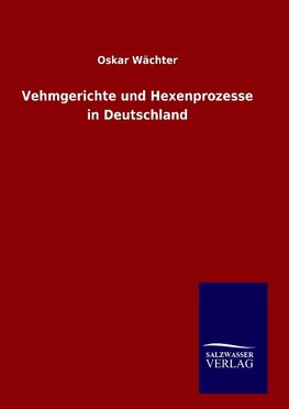 Vehmgerichte und Hexenprozesse in Deutschland