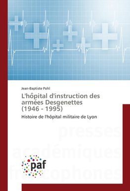 L'ho^pital d'instruction des arme´es Desgenettes (1946 - 1995)