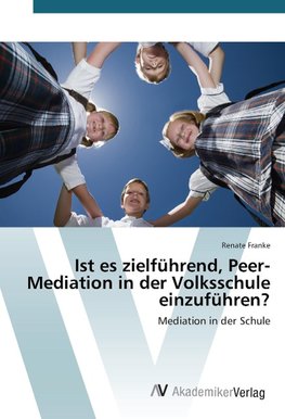 Ist es zielführend, Peer-Mediation in der Volksschule einzuführen?