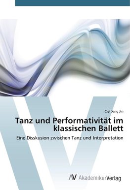 Tanz und Performativität im klassischen Ballett