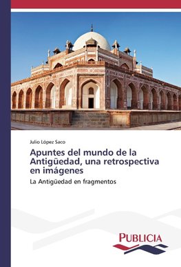 Apuntes del mundo de la Antigüedad, una retrospectiva en imágenes