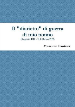 Il diarietto di guerra di mio nonno  (4 agosto 1916 - 11 febbraio 1919)