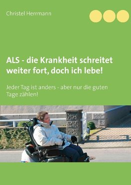 ALS - die Krankheit schreitet weiter fort, doch ich lebe!