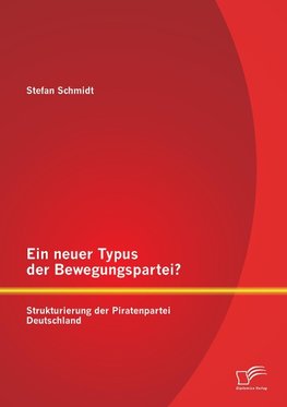 Ein neuer Typus der Bewegungspartei? Strukturierung der Piratenpartei Deutschland