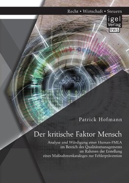 Der kritische Faktor Mensch: Analyse und Würdigung einer Human-FMEA im Bereich des Qualitätsmanagements im Rahmen der Erstellung eines Maßnahmenkataloges zur Fehlerprävention