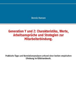 Generation Y und Z: Charakteristika, Werte, Arbeitsansprüche und Strategien zur Mitarbeiterbindung