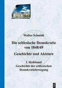 Die schlesische Demokratie von 1848/49. Geschichte und Akteure