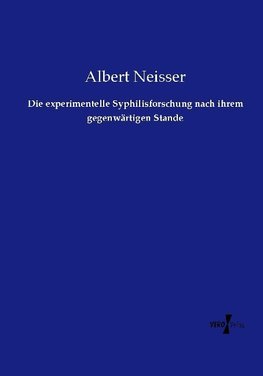 Die experimentelle Syphilisforschung nach ihrem gegenwärtigen Stande