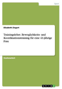 Trainingslehre. Beweglichkeits- und Koordinationstraining für eine 41-jährige Frau