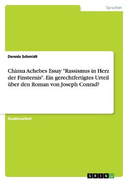 Chinua Achebes Essay "Rassismus in Herz der Finsternis". Ein gerechtfertigtes Urteil über den Roman von Joseph Conrad?