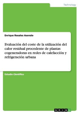 Evaluación del coste de la utilización del calor residual procedente de plantas cogeneradoras en redes de calefacción y refrigeración urbana