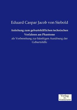 Anleitung zum geburtshilflichen technischen Verfahren am Phantome