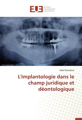 L'implantologie dans le champ juridique et déontologique