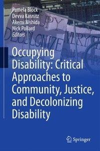 Occupying Disability: Critical Approaches to Community, Justice, and Decolonizing Disability