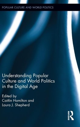 Understanding Popular Culture and World Politics in the Digital Age