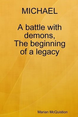 MICHAEL, a battle with demons, the beginning of a legacy