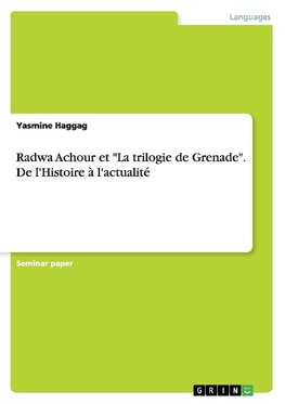 Radwa Achour et "La trilogie de Grenade". De l'Histoire à l'actualité