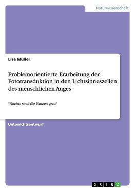 Problemorientierte Erarbeitung der Fototransduktion in den Lichtsinneszellen des menschlichen Auges