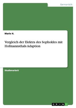 Vergleich der Elektra des Sophokles mit Hofmannsthals Adaption