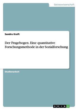 Der Fragebogen. Eine quantitative Forschungsmethode in der Sozialforschung