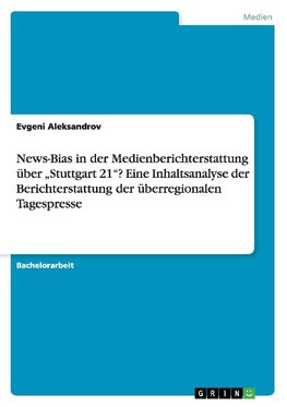 News-Bias in der Medienberichterstattung über "Stuttgart 21"? Eine Inhaltsanalyse der Berichterstattung der überregionalen Tagespresse