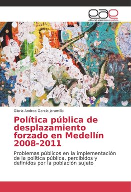 Política pública de desplazamiento forzado en Medellín 2008-2011