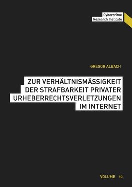 Zur Verhältnismäßigkeit der Strafbarkeit privater Urheberrechtsverletzungen im Internet