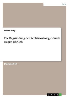 Die Begründung der Rechtssoziologie durch Eugen Ehrlich