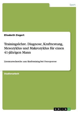 Trainingslehre. Diagnose, Krafttestung, Mesozyklus und Makrozyklus für einen 41-jährigen Mann