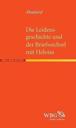 Die Leidensgeschichte und der Briefwechsel mit Heloisa