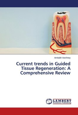 Current trends in Guided Tissue Regeneration: A Comprehensive Review