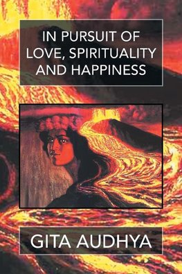 In pursuit of Love, Spirituality, and Happiness