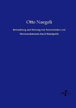 Behandlung und Heilung von Nervenleiden und Nervenschmerzen durch Handgriffe