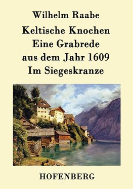 Keltische Knochen / Eine Grabrede aus dem Jahr 1609 / Im Siegeskranze