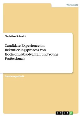 Candidate Experience im Rekrutierungsprozess von Hochschulabsolventen und Young Professionals