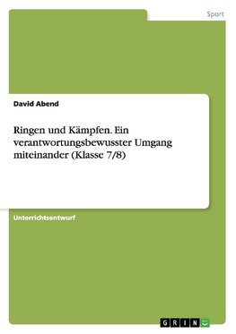 Ringen und Kämpfen. Ein verantwortungsbewusster Umgang miteinander (Klasse 7/8)