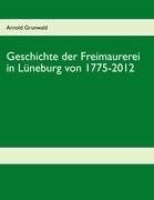 Geschichte der Freimaurerei in Lüneburg von 1775-2012