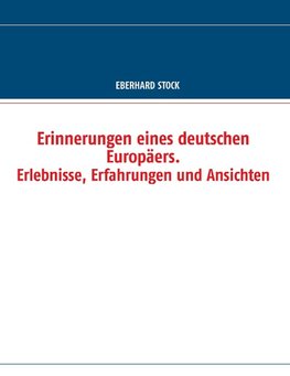 Erinnerungen eines deutschen Europäers. Erlebnisse, Erfahrungen und Ansichten