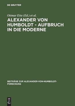 Alexander von Humboldt. Aufbruch in die Moderne