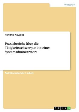 Praxisbericht über die Tätigkeitsschwerpunkte eines Systemadministrators