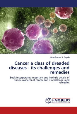 Cancer a class of dreaded diseases - its challenges and remedies