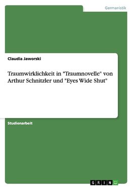 Traumwirklichkeit in "Traumnovelle" von Arthur Schnitzler und "Eyes Wide Shut"