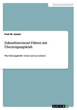 Zukunftsweisend Führen mit Überzeugungskraft