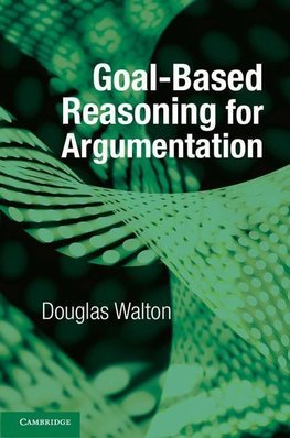 Walton, D: Goal-based Reasoning for Argumentation