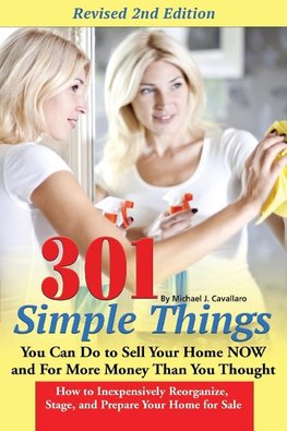 301 Simple Things You Can Do to Sell Your Home Now and for More Money Than You Thought