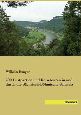 200 Lustpartien und Reisetouren in und durch die Sächsisch-Böhmische Schweiz