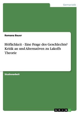 Höflichkeit - Eine Frage des Geschlechts? Kritik an und Alternativen zu Lakoffs Theorie