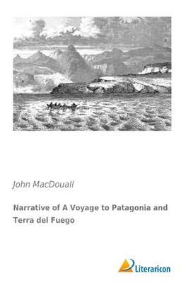 Narrative of A Voyage to Patagonia and Terra del Fuego