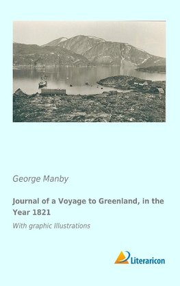 Journal of a Voyage to Greenland, in the Year 1821