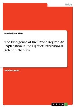 The Emergence of the Ozone Regime. An Explanation in the Light of International Relation Theories